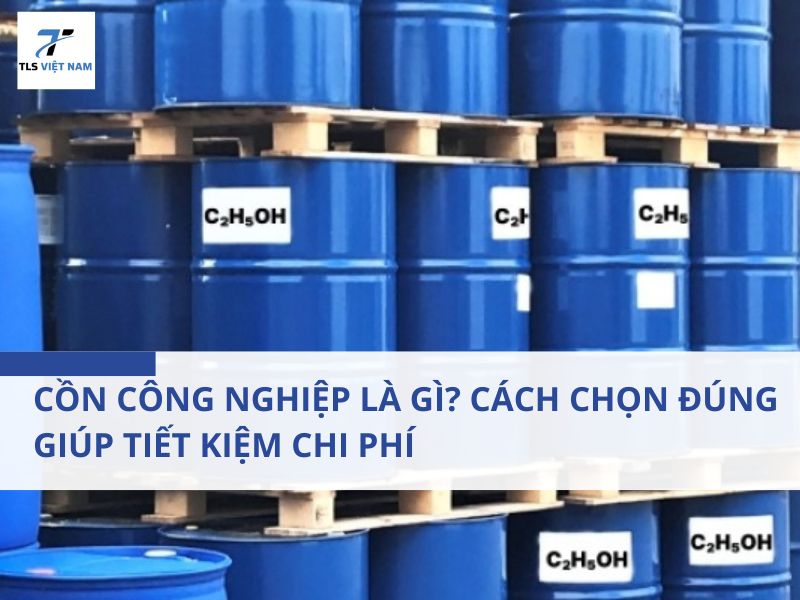 Cồn Công Nghiệp Là Gì? Cách Chọn Đúng Giúp Tiết Kiệm Chi Phí 2 Cồn Công Nghiệp Là Gì? Cách Chọn Đúng Giúp Tiết Kiệm Chi Phí
