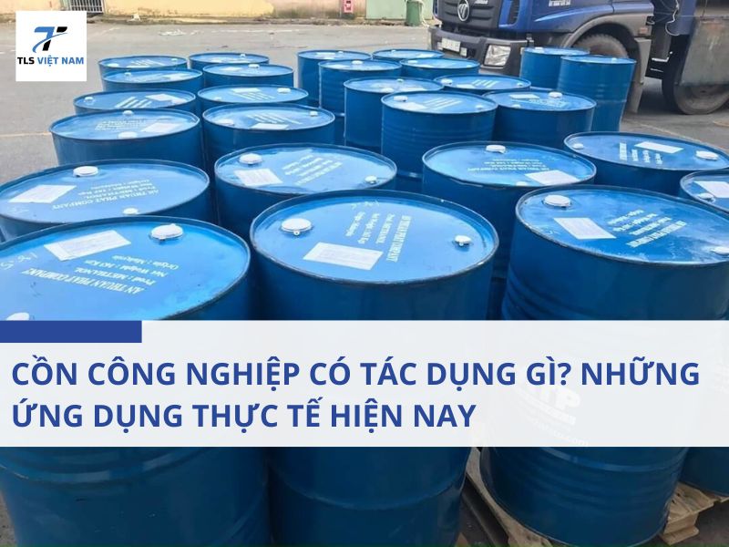 Cồn Công Nghiệp Có Tác Dụng Gì? Những Ứng Dụng Thực Tế Hiện Nay