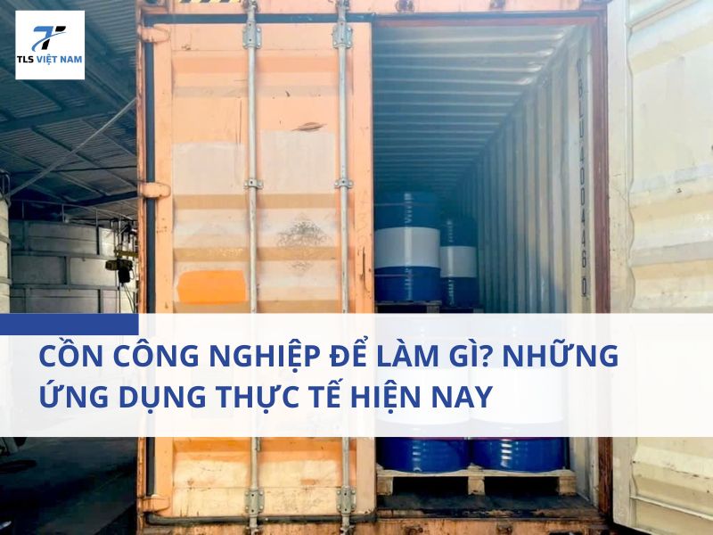 Cồn Công Nghiệp Để Làm Gì? Những Ứng Dụng Thực Tế Hiện Nay