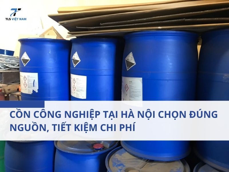Cồn Công Nghiệp Tại Hà Nội Chọn Đúng Nguồn, Tiết Kiệm Chi Phí 2 Cồn Công Nghiệp Tại Hà Nội Chọn Đúng Nguồn, Tiết Kiệm Chi Phí