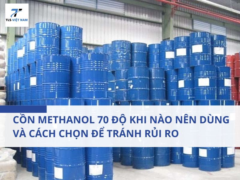 Cồn Methanol 70 Độ Khi Nào Nên Dùng Và Cách Chọn Để Tránh Rủi Ro 2 Cồn Methanol 70 Độ Khi Nào Nên Dùng Và Cách Chọn Để Tránh Rủi Ro