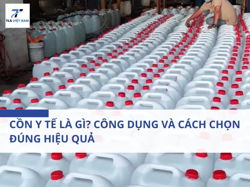 Cồn Y Tế Là Gì? Công Dụng Và Cách Chọn Đúng Hiệu Quả