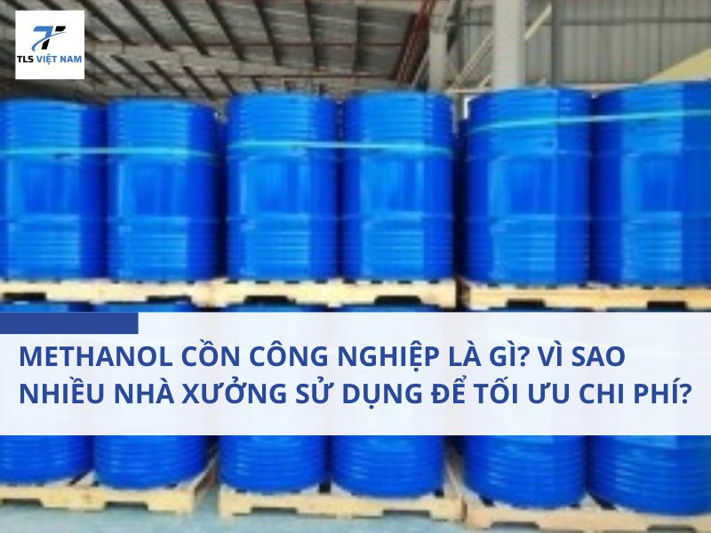 Methanol Cồn Công Nghiệp Là Gì? Vì Sao Nhiều Nhà Xưởng Sử Dụng Để Tối Ưu Chi Phí?