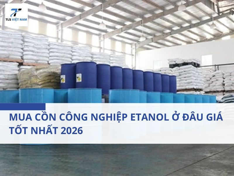 Mua Cồn Công Nghiệp Etanol Ở Đâu Giá Tốt Nhất 2026