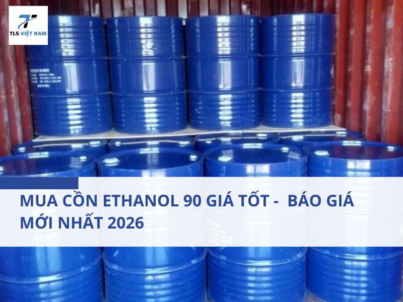 Mua Cồn Ethanol 90 Giá Tốt - Báo Giá Mới Nhất 2026
