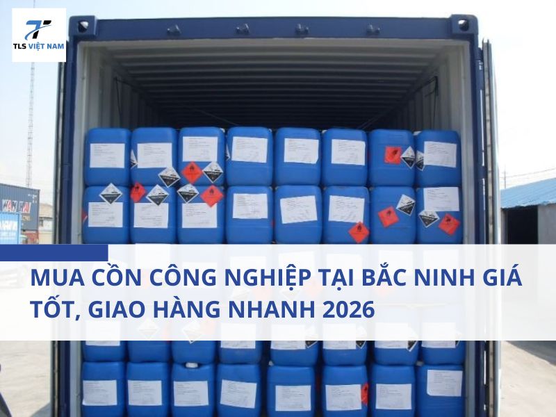 Mua Cồn Công Nghiệp Tại Bắc Ninh Giá Tốt, Giao Hàng Nhanh 2026
