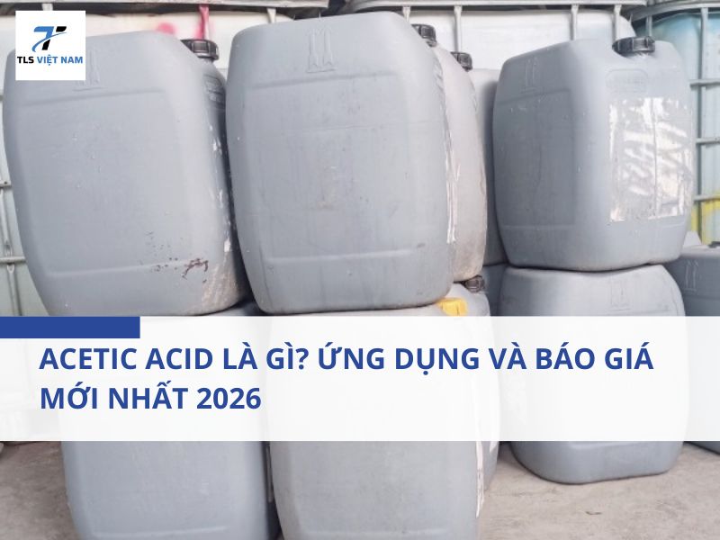 Acetic Acid Là Gì? Ứng Dụng Và Báo Giá Mới Nhất 2026 2 Acetic Acid Là Gì? Ứng Dụng Và Báo Giá Mới Nhất 2026