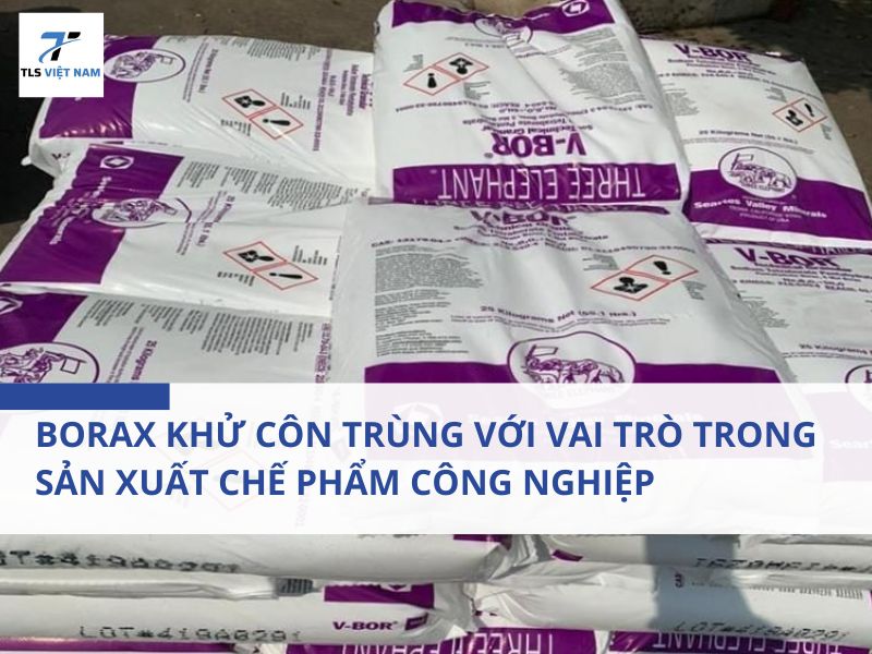 Borax Khử Côn Trùng Với Vai Trò Trong Sản Xuất Chế Phẩm Công Nghiệp