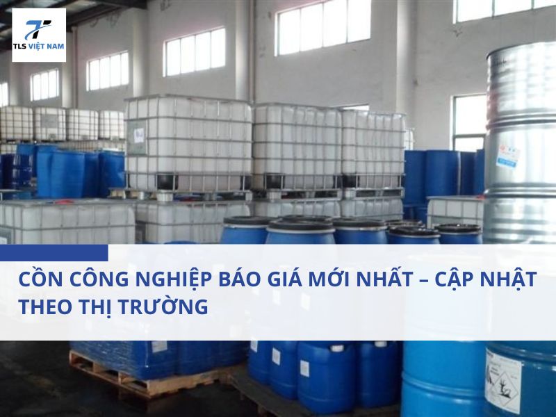 Cồn Công Nghiệp Báo Giá Mới Nhất – Cập Nhật Theo Thị Trường