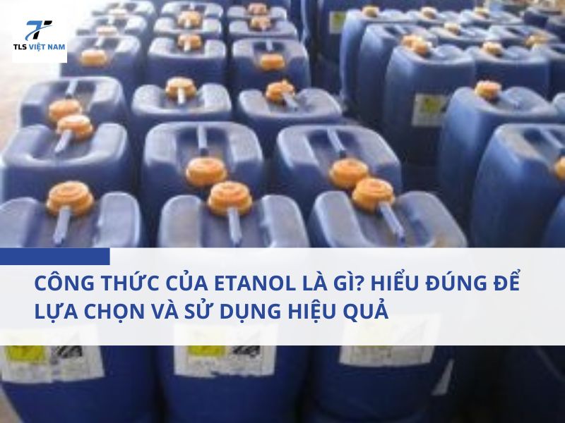 Công Thức Của Etanol Là Gì? Hiểu Đúng Để Lựa Chọn Và Sử Dụng Hiệu Quả 2 Công Thức Của Etanol Là Gì? Hiểu Đúng Để Lựa Chọn Và Sử Dụng Hiệu Quả