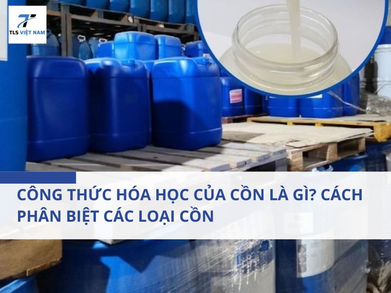Công Thức Hóa Học Của Cồn Là Gì? Cách Phân Biệt Các Loại Cồn Được Sử Dụng Phổ Biến Hiện Nay 2 Công Thức Hóa Học Của Cồn Là Gì? Cách Phân Biệt Các Loại Cồn Được Sử Dụng Phổ Biến Hiện Nay