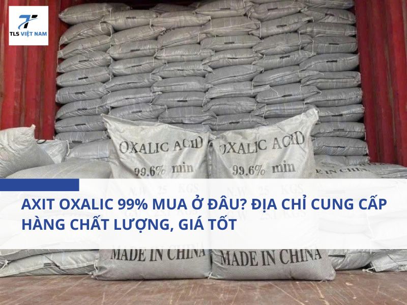 Axit Oxalic 99% Mua Ở Đâu? Địa Chỉ Cung Cấp Hàng Chất Lượng, Giá Tốt