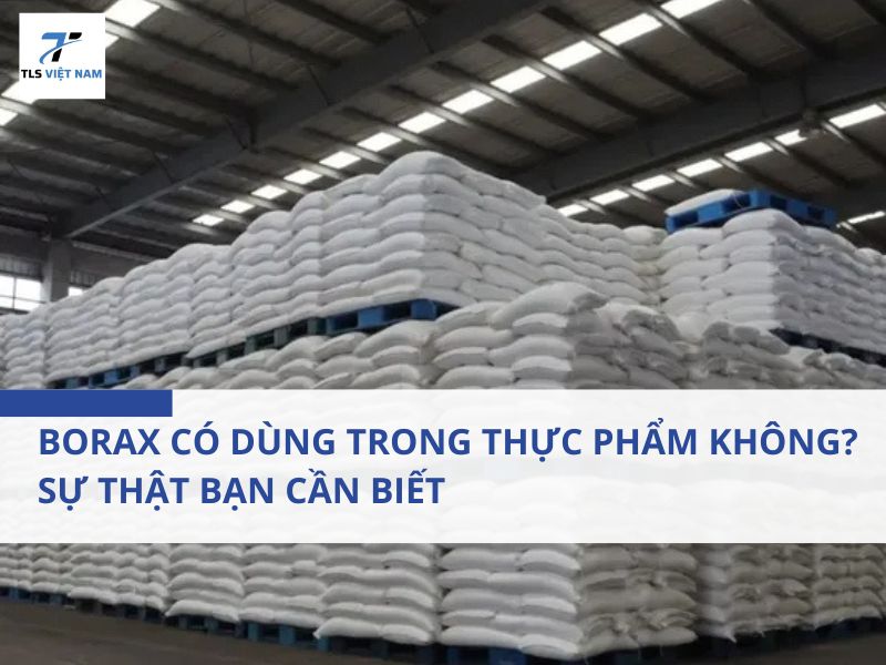 Borax Có Dùng Trong Thực Phẩm Không? Sự Thật Bạn Cần Biết