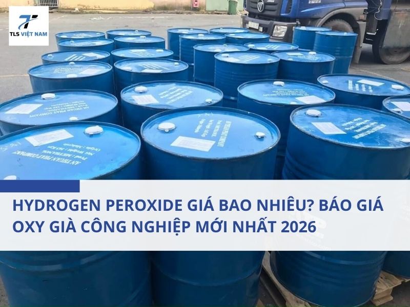 Hydrogen Peroxide Giá Bao Nhiêu? Báo Giá Oxy Già Công Nghiệp Mới Nhất 2026