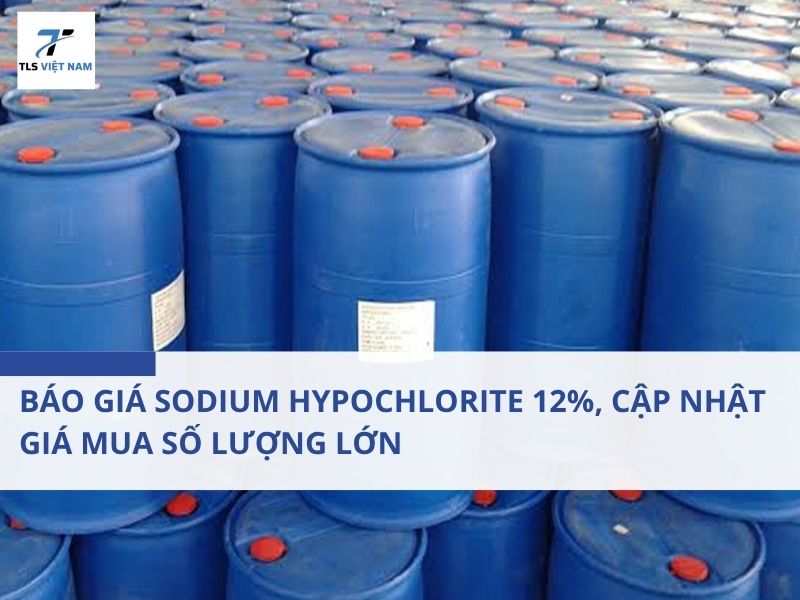 Báo Giá Sodium Hypochlorite 12%, Cập Nhật Giá Mua Số Lượng Lớn 2 Báo Giá Sodium Hypochlorite 12%, Cập Nhật Giá Mua Số Lượng Lớn