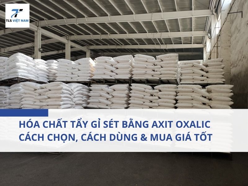 Hóa Chất Tẩy Gỉ Sét Bằng Axit Oxalic - Cách Chọn, Cách Dùng & Mua Giá Tốt 2 Hóa Chất Tẩy Gỉ Sét Bằng Axit Oxalic - Cách Chọn, Cách Dùng & Mua Giá Tốt