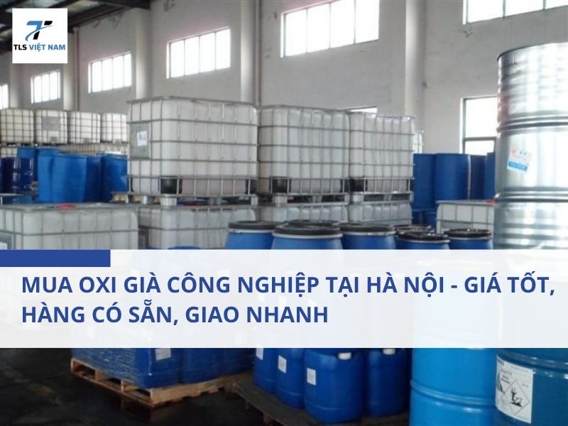 Mua Oxi Già Công Nghiệp Tại Hà Nội - Giá Tốt, Hàng Có Sẵn, Giao Nhanh