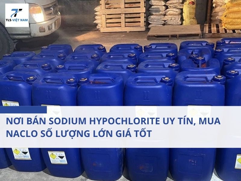 Nơi Bán Sodium Hypochlorite Uy Tín, Mua NaClO Số Lượng Lớn Giá Tốt 2 Nơi Bán Sodium Hypochlorite Uy Tín, Mua NaClO Số Lượng Lớn Giá Tốt
