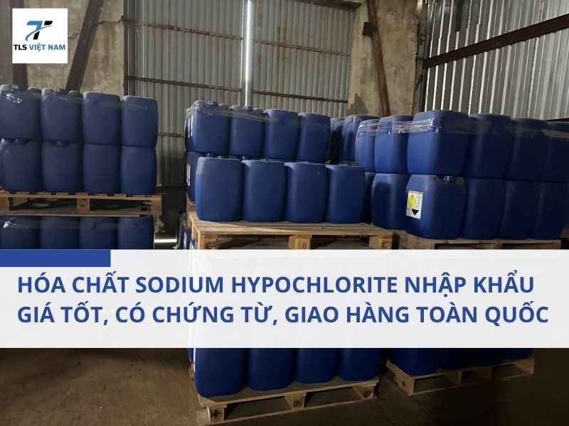 Hóa Chất Sodium Hypochlorite Nhập Khẩu Giá Tốt, Có Chứng Từ, Giao Hàng Toàn Quốc 2 Hóa Chất Sodium Hypochlorite Nhập Khẩu Giá Tốt, Có Chứng Từ, Giao Hàng Toàn Quốc