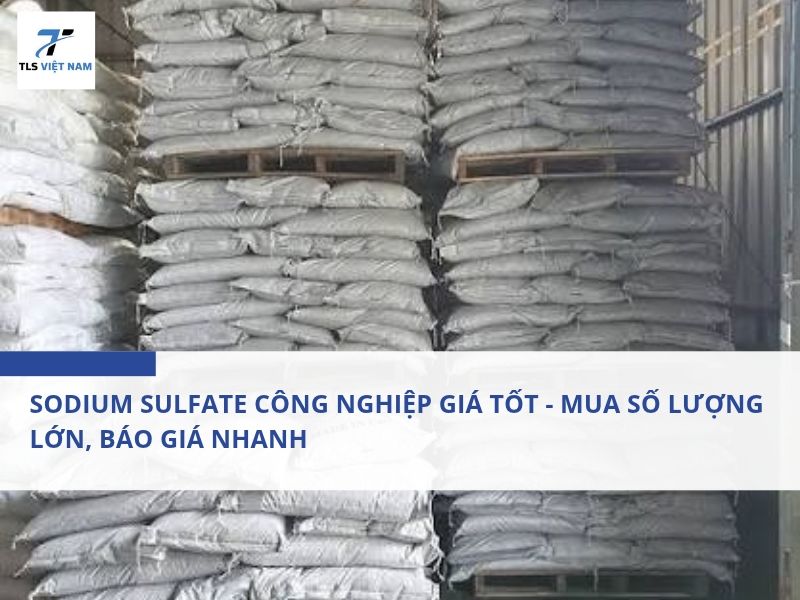 Sodium Sulfate Công Nghiệp Giá Tốt - Mua Số Lượng Lớn, Báo Giá Nhanh