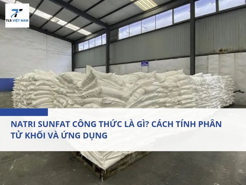 Natri Sunfat Công Thức Là Gì? Cách Tính Phân Tử Khối Và Ứng Dụng